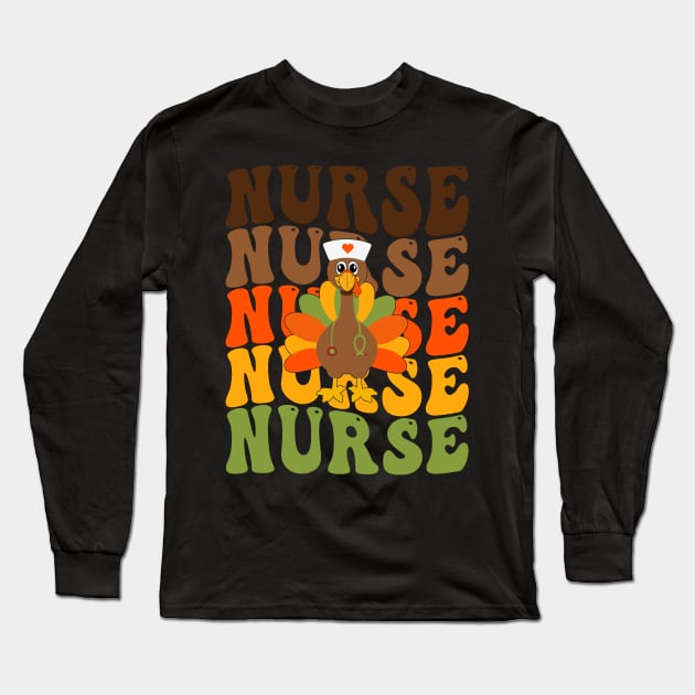 Nurse Thanksgiving Shirt Long Sleeve T-Shirt by drag is art